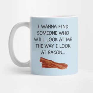 I wish someone would look at me the way I look at Bacon. Mug